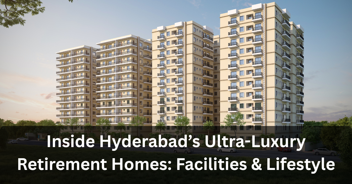Inside Hyderabad’s Ultra-Luxury Retirement Homes: Facilities & Lifestyle
